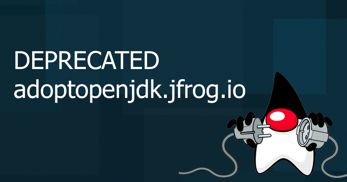 AdoptOpenJDK.jfrog.io has been deprecated!