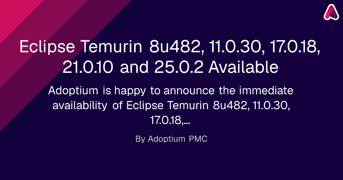 Eclipse Temurin 8u482, 11.0.30, 17.0.18, 21.0.10 and 25.0.2 Available