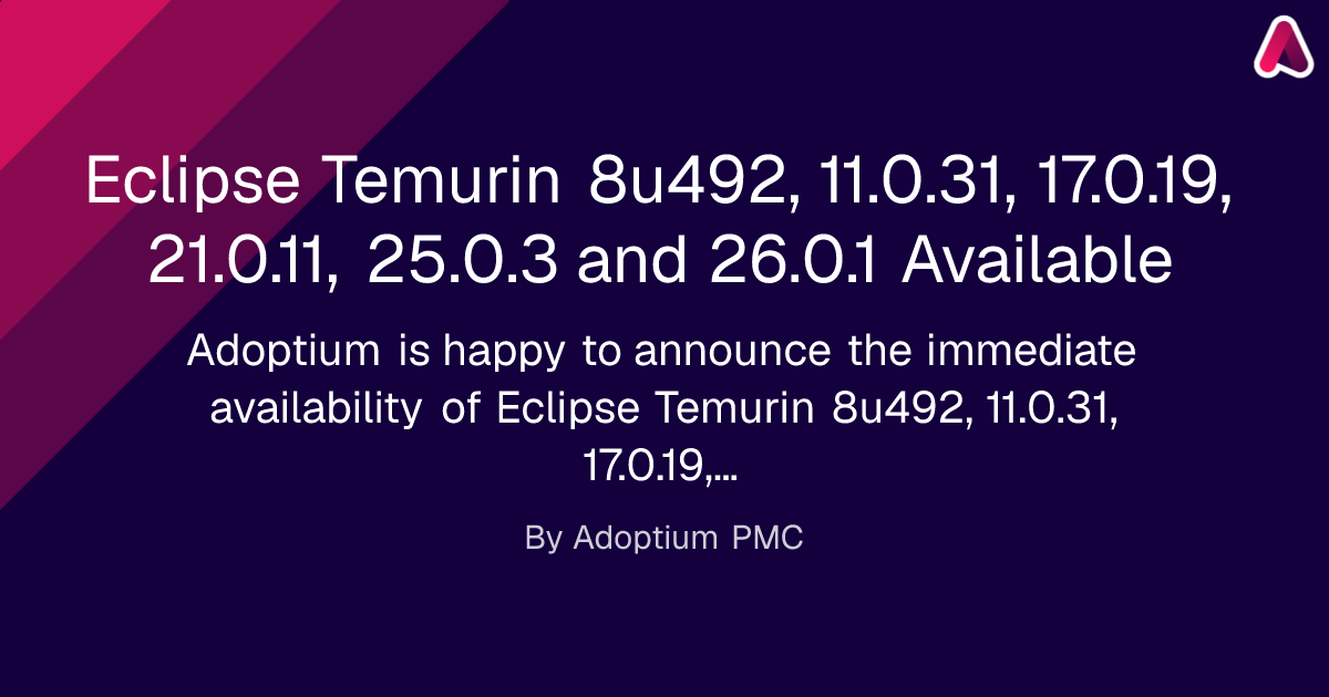 Eclipse Temurin 8u492, 11.0.31, 17.0.19, 21.0.11, 25.0.3 and 26.0.1 Available